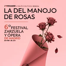 La del manojo de rosas. VI Festival de Zarzuela y Ópera de Madrid