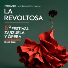 La Revoltosa. VI Festival de Zarzuela y Ópera de Madrid